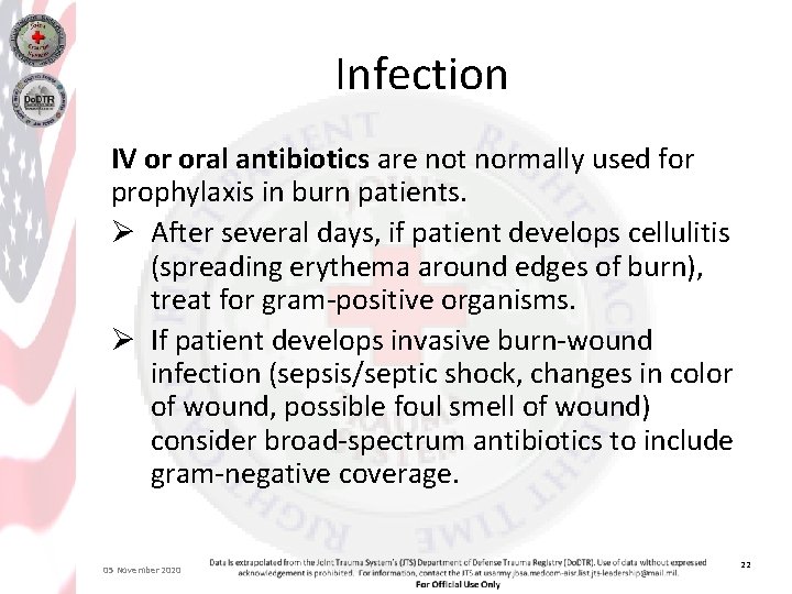 Infection IV or oral antibiotics are not normally used for prophylaxis in burn patients.