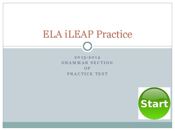 ELA i. LEAP Practice 2013 -2014 GRAMMAR SECTION OF PRACTICE TEST 