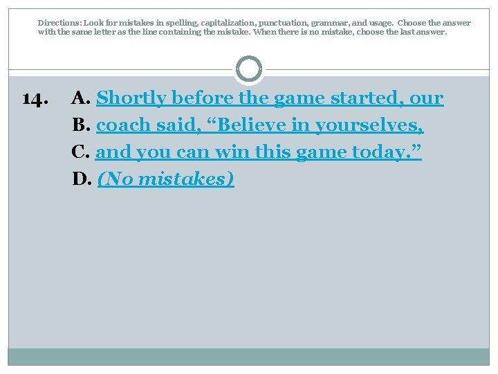 Directions: Look for mistakes in spelling, capitalization, punctuation, grammar, and usage. Choose the answer