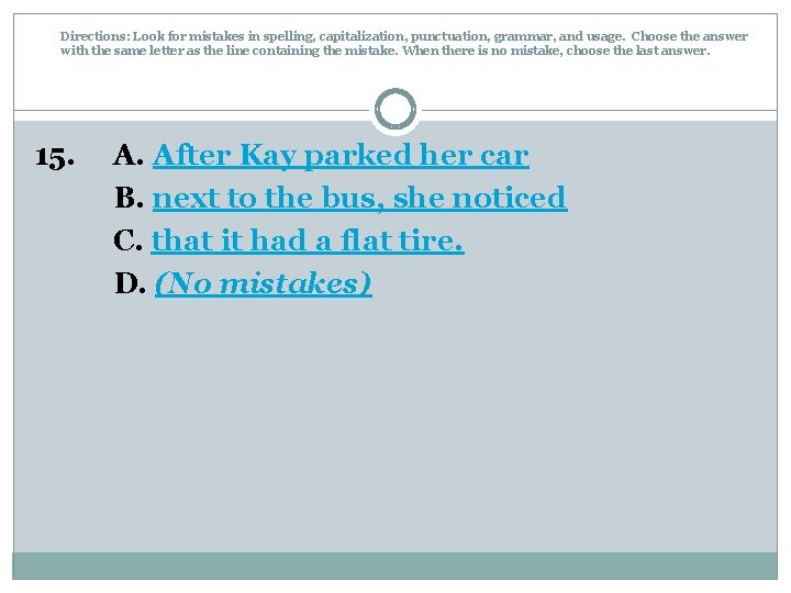 Directions: Look for mistakes in spelling, capitalization, punctuation, grammar, and usage. Choose the answer