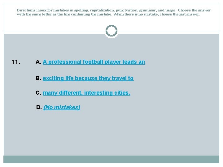 Directions: Look for mistakes in spelling, capitalization, punctuation, grammar, and usage. Choose the answer