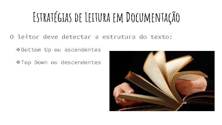 Estratégias de Leitura em Documentação O leitor deve detectar a estrutura do texto: ❖Bottom