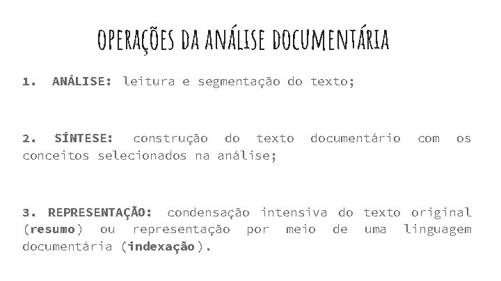 operações da análise documentária 1. ANÁLISE: leitura e segmentação do texto; 2. SÍNTESE: construção