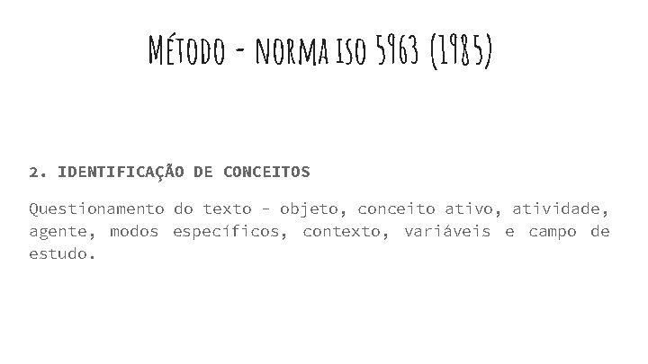 Método - norma iso 5963 (1985) 2. IDENTIFICAÇÃO DE CONCEITOS Questionamento do texto -