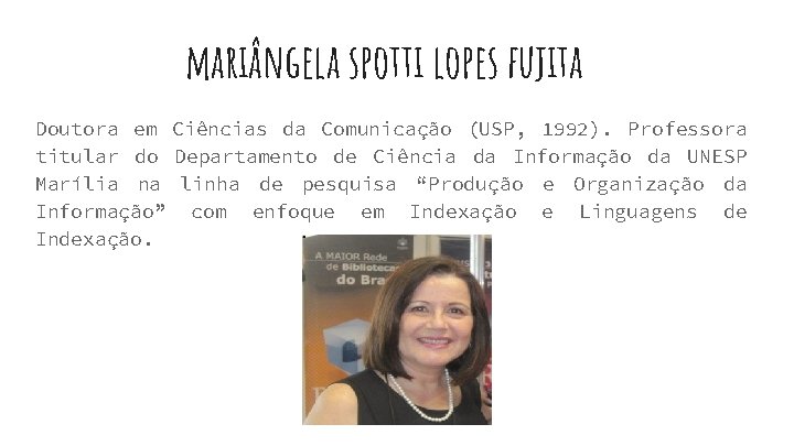 mariângela spotti lopes fujita Doutora em Ciências da Comunicação (USP, 1992). Professora titular do