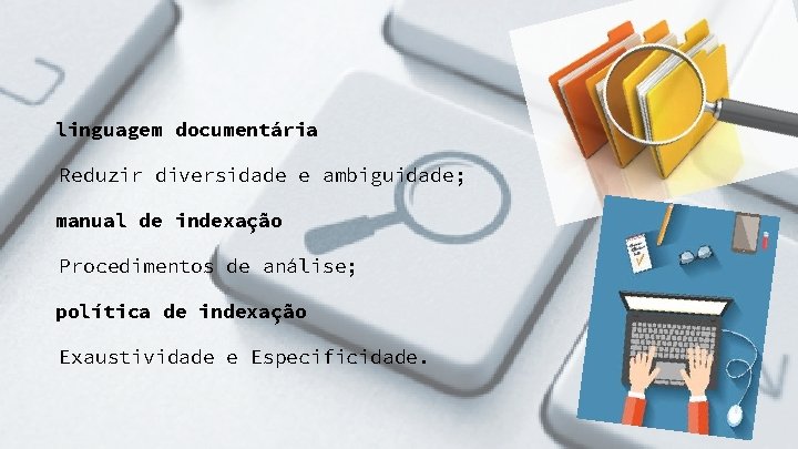 linguagem documentária Reduzir diversidade e ambiguidade; manual de indexação Procedimentos de análise; política de