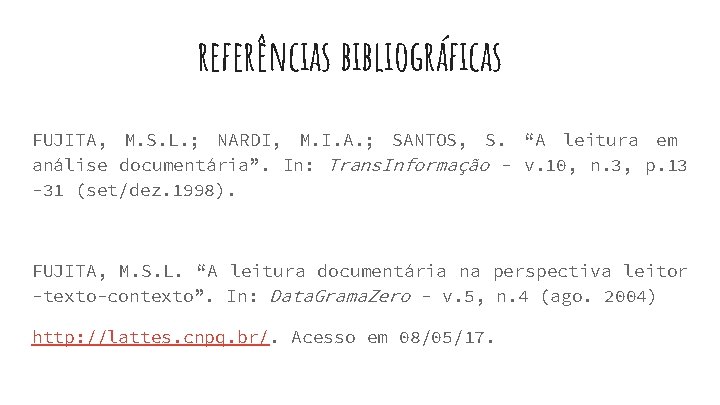 referências bibliográficas FUJITA, M. S. L. ; NARDI, M. I. A. ; SANTOS, S.