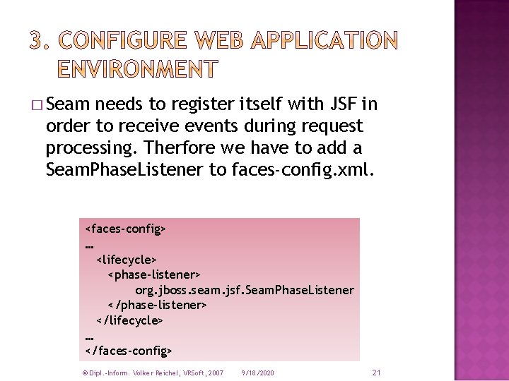 � Seam needs to register itself with JSF in order to receive events during