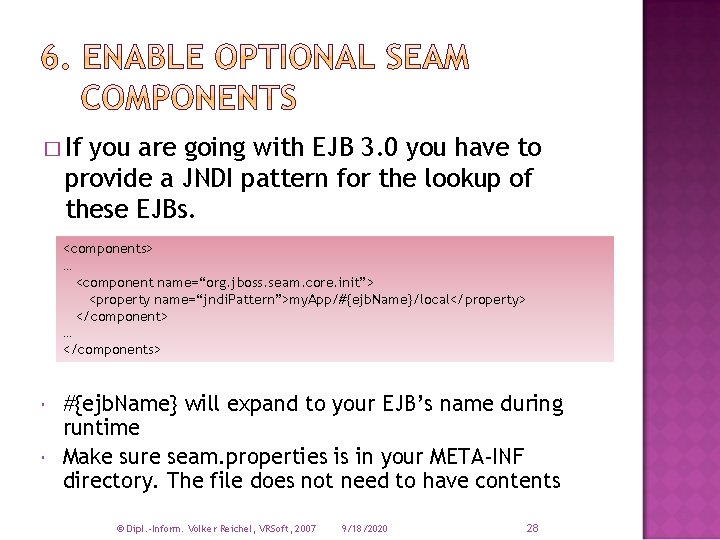 � If you are going with EJB 3. 0 you have to provide a