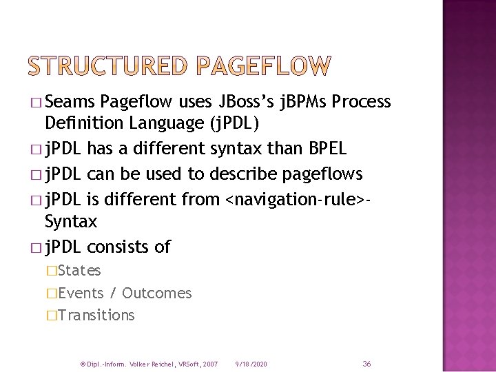 � Seams Pageflow uses JBoss’s j. BPMs Process Definition Language (j. PDL) � j.