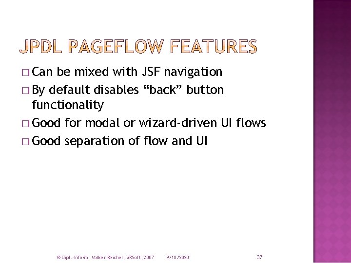 � Can be mixed with JSF navigation � By default disables “back” button functionality