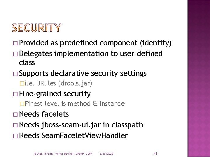 � Provided as predefined component (identity) � Delegates implementation to user-defined class � Supports