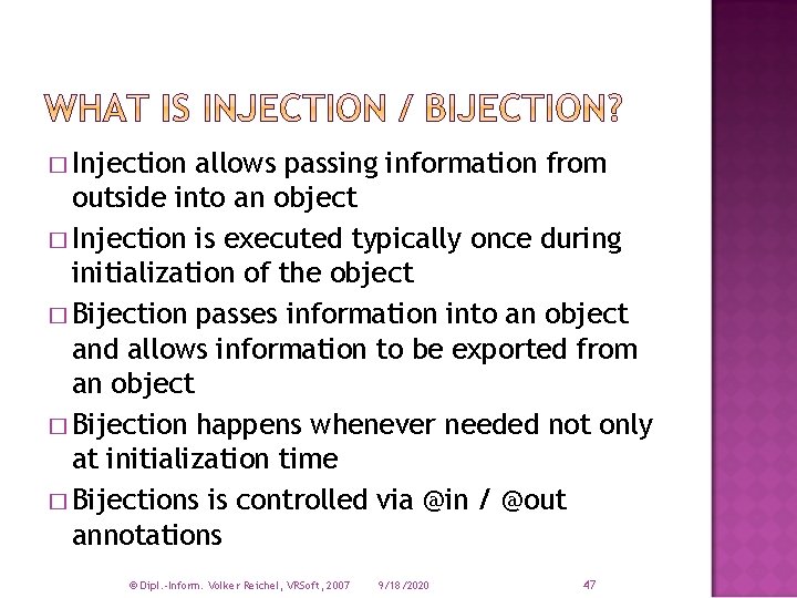 � Injection allows passing information from outside into an object � Injection is executed