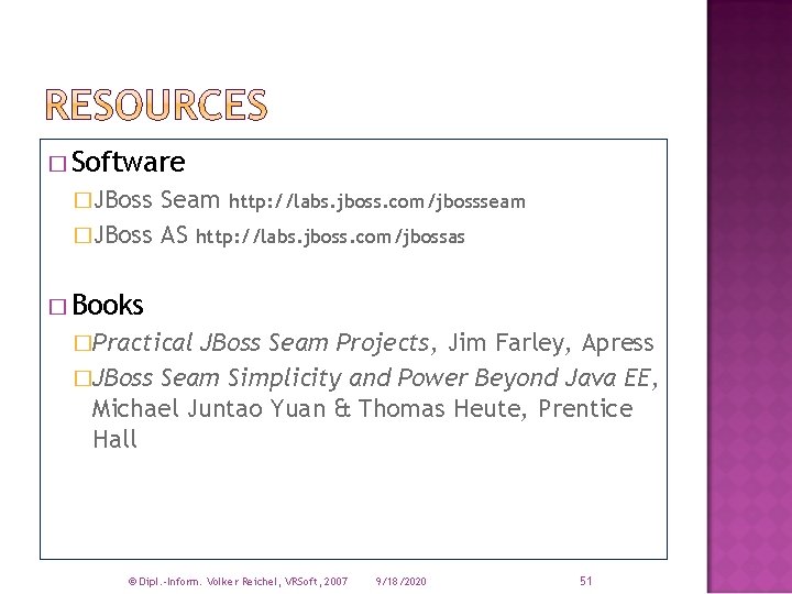 � Software �JBoss Seam http: //labs. jboss. com/jbossseam �JBoss AS http: //labs. jboss. com/jbossas
