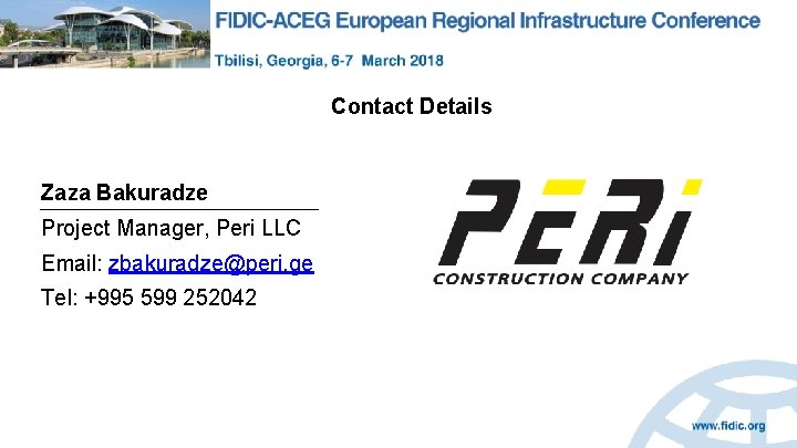 Contact Details Zaza Bakuradze Project Manager, Peri LLC Email: zbakuradze@peri. ge Tel: +995 599