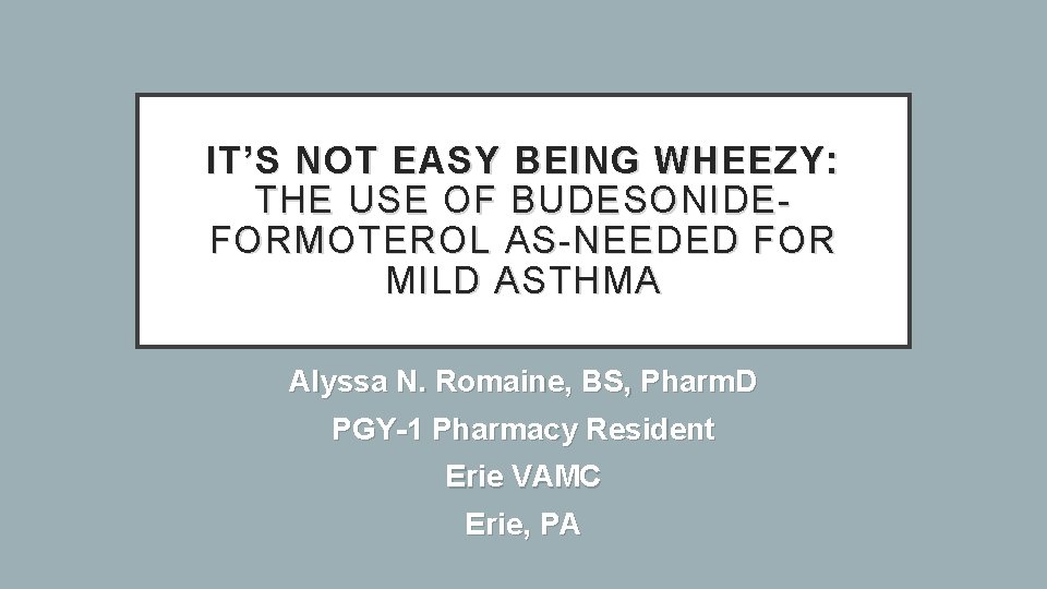 IT’S NOT EASY BEING WHEEZY: THE USE OF BUDESONIDE- FORMOTEROL AS-NEEDED FOR MILD ASTHMA