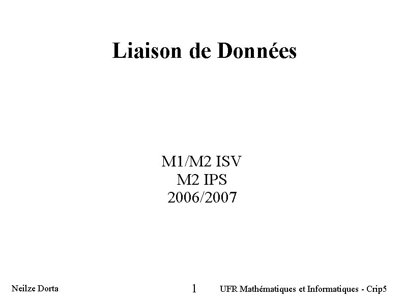 Liaison de Données M 1/M 2 ISV M 2 IPS 2006/2007 Neilze Dorta 1 Liaison de Données M 1/M 2 ISV M 2 IPS 2006/2007 Neilze Dorta 1