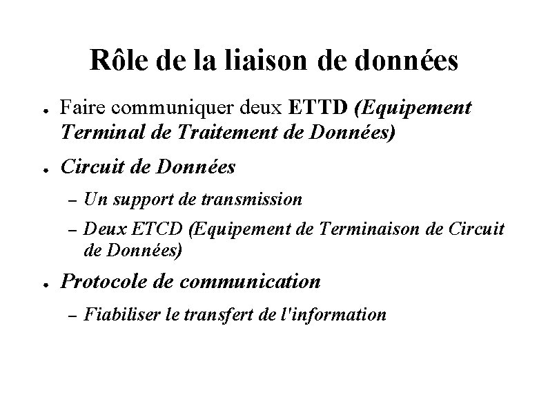 Rôle de la liaison de données ● ● ● Faire communiquer deux ETTD (Equipement Rôle de la liaison de données ● ● ● Faire communiquer deux ETTD (Equipement