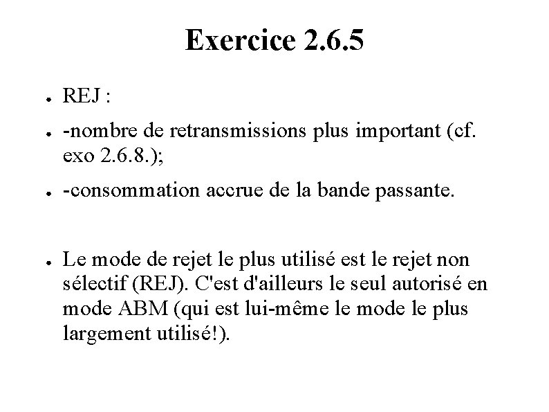 Exercice 2. 6. 5 ● ● REJ : -nombre de retransmissions plus important (cf. Exercice 2. 6. 5 ● ● REJ : -nombre de retransmissions plus important (cf.