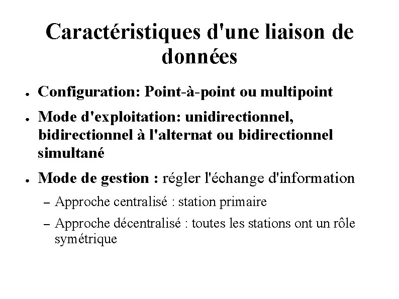 Caractéristiques d'une liaison de données ● ● ● Configuration: Point-à-point ou multipoint Mode d'exploitation: Caractéristiques d'une liaison de données ● ● ● Configuration: Point-à-point ou multipoint Mode d'exploitation: