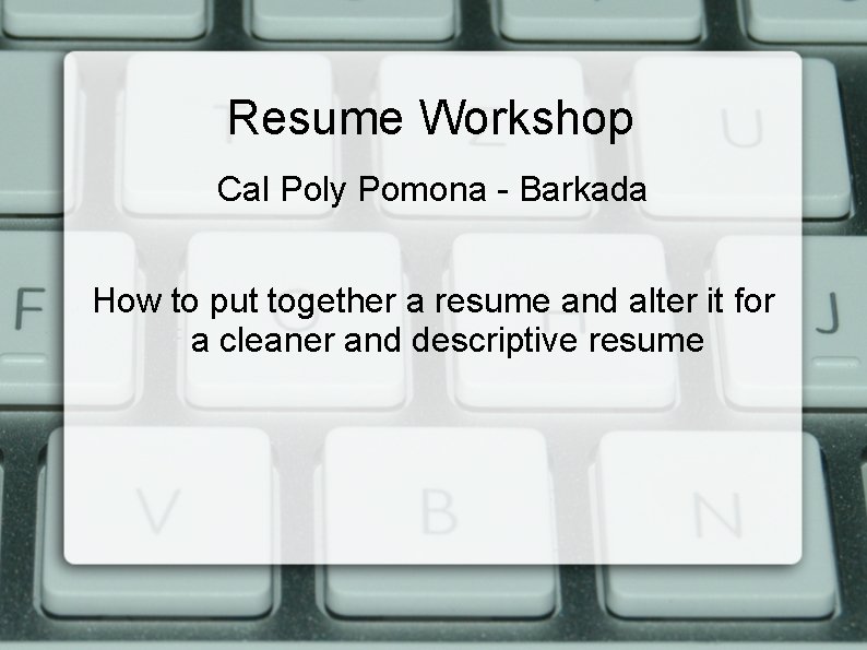 Resume Workshop Cal Poly Pomona - Barkada How to put together a resume and