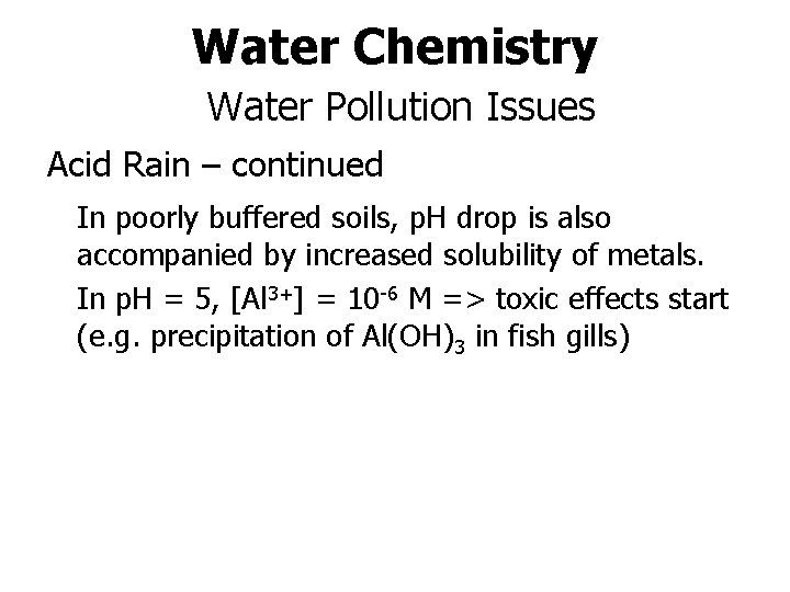 Water Chemistry Water Pollution Issues Acid Rain – continued In poorly buffered soils, p.