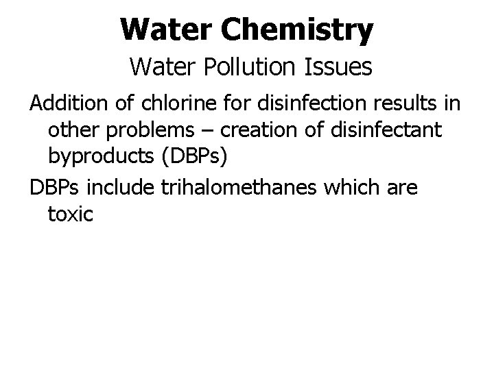 Water Chemistry Water Pollution Issues Addition of chlorine for disinfection results in other problems