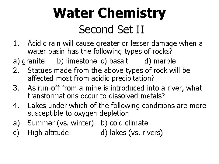 Water Chemistry Second Set II 1. Acidic rain will cause greater or lesser damage