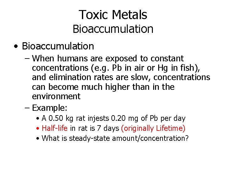 Toxic Metals Bioaccumulation • Bioaccumulation – When humans are exposed to constant concentrations (e.