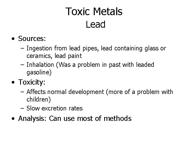 Toxic Metals Lead • Sources: – Ingestion from lead pipes, lead containing glass or