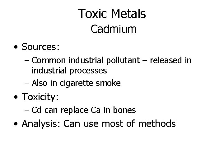 Toxic Metals Cadmium • Sources: – Common industrial pollutant – released in industrial processes