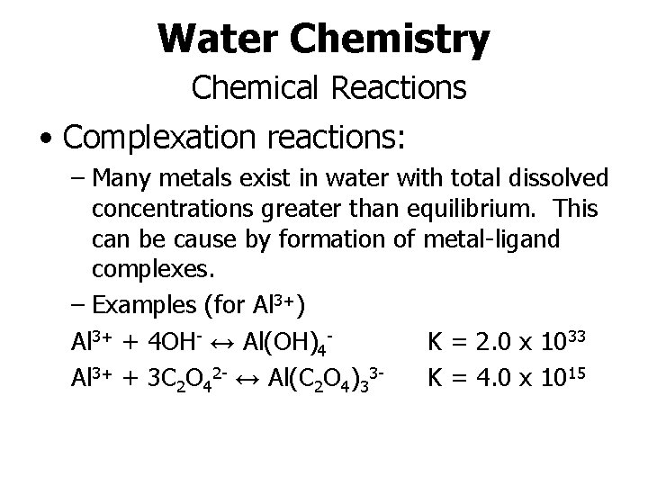 Water Chemistry Chemical Reactions • Complexation reactions: – Many metals exist in water with