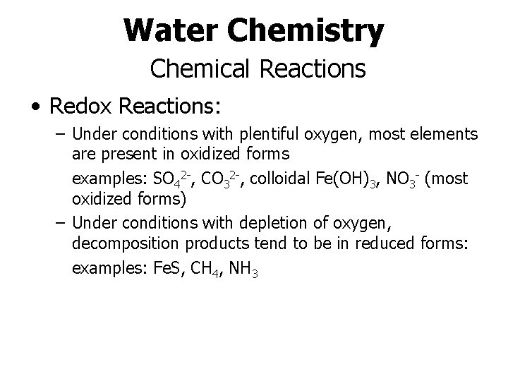 Water Chemistry Chemical Reactions • Redox Reactions: – Under conditions with plentiful oxygen, most