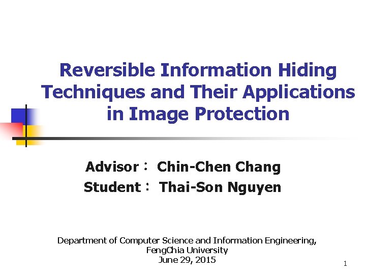 Reversible Information Hiding Techniques and Their Applications in Image Protection Advisor： Chin-Chen Chang Student：