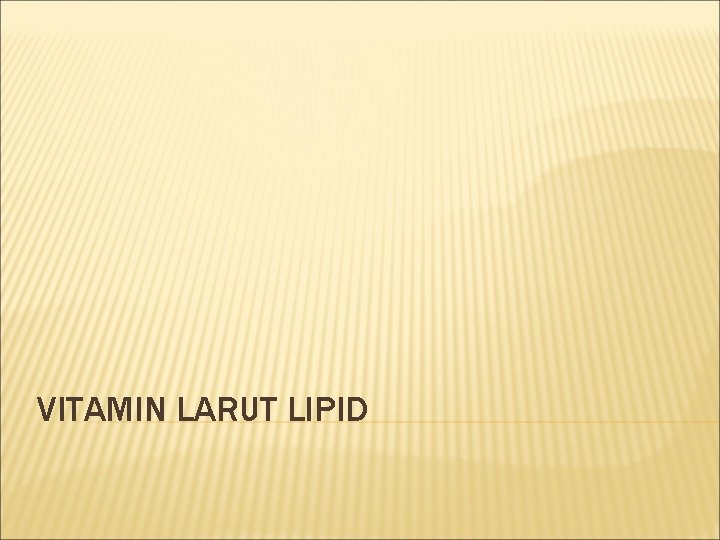 VITAMIN LARUT LIPID 