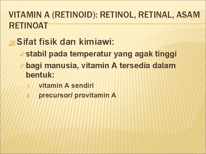 VITAMIN A (RETINOID): RETINOL, RETINAL, ASAM RETINOAT Sifat fisik dan kimiawi: stabil pada temperatur