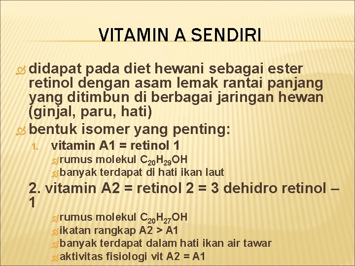 VITAMIN A SENDIRI didapat pada diet hewani sebagai ester retinol dengan asam lemak rantai