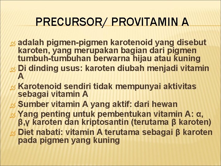 PRECURSOR/ PROVITAMIN A adalah pigmen-pigmen karotenoid yang disebut karoten, yang merupakan bagian dari pigmen