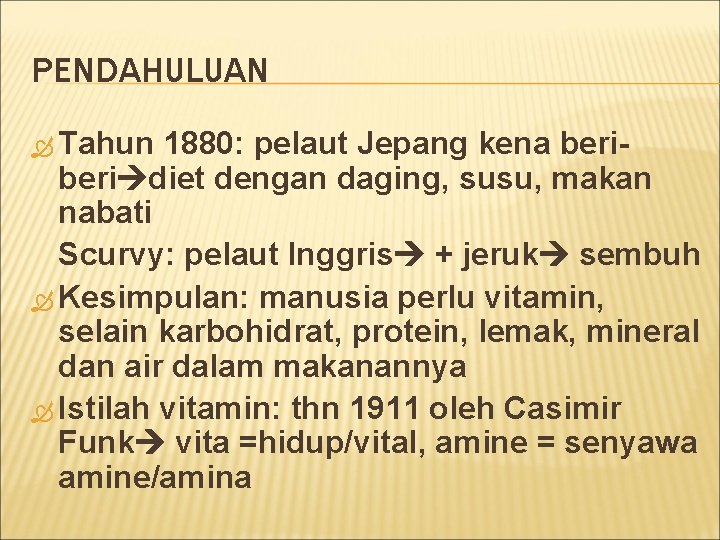 PENDAHULUAN Tahun 1880: pelaut Jepang kena beri diet dengan daging, susu, makan nabati Scurvy: