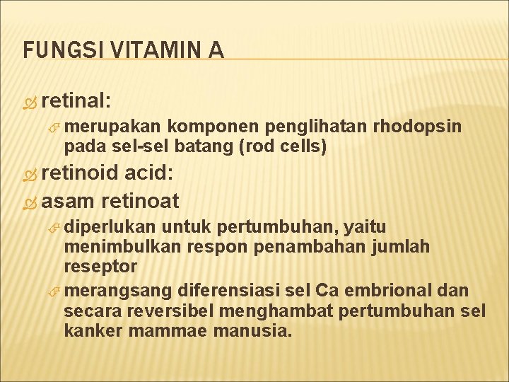 FUNGSI VITAMIN A retinal: merupakan komponen penglihatan rhodopsin pada sel-sel batang (rod cells) retinoid