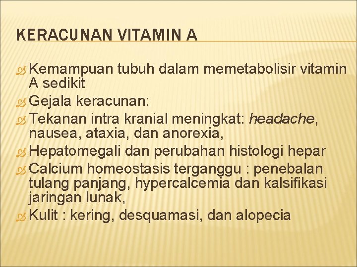 KERACUNAN VITAMIN A Kemampuan tubuh dalam memetabolisir vitamin A sedikit Gejala keracunan: Tekanan intra