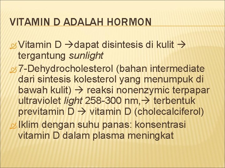 VITAMIN D ADALAH HORMON Vitamin D dapat disintesis di kulit tergantung sunlight 7 -Dehydrocholesterol