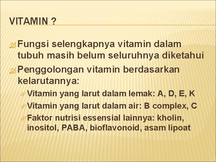 VITAMIN ? Fungsi selengkapnya vitamin dalam tubuh masih belum seluruhnya diketahui Penggolongan vitamin berdasarkan