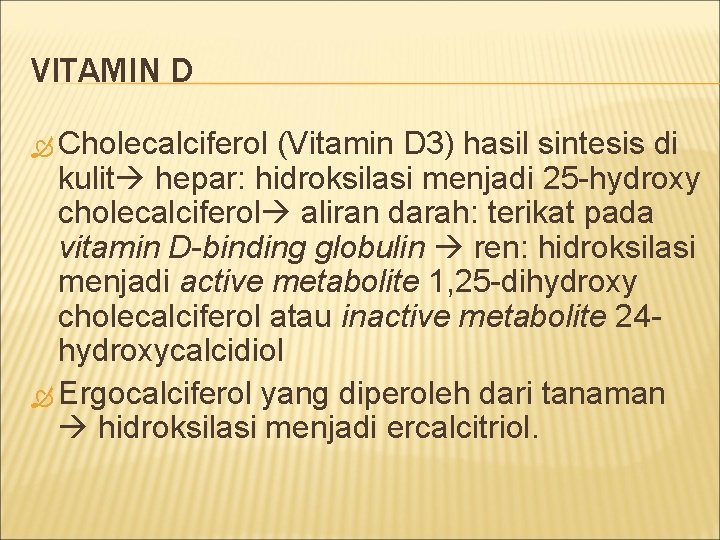 VITAMIN D Cholecalciferol (Vitamin D 3) hasil sintesis di kulit hepar: hidroksilasi menjadi 25