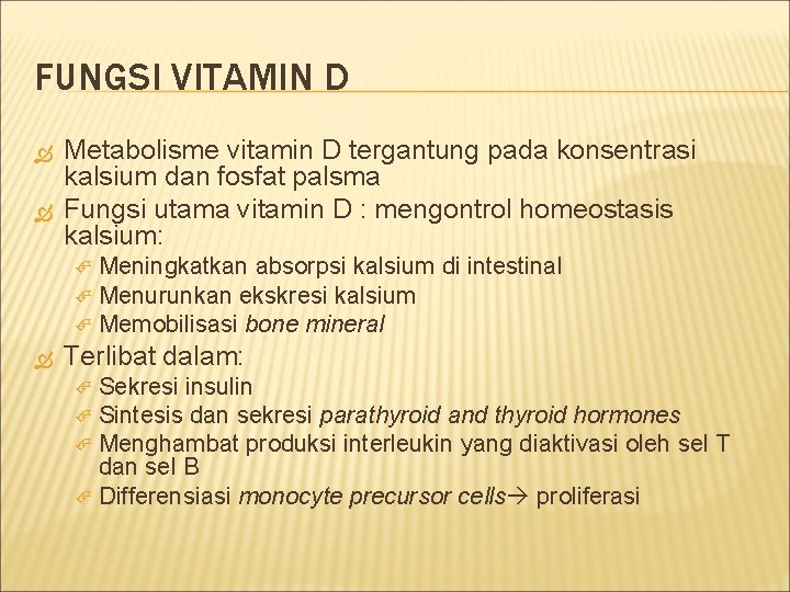 FUNGSI VITAMIN D Metabolisme vitamin D tergantung pada konsentrasi kalsium dan fosfat palsma Fungsi