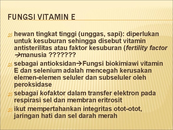 FUNGSI VITAMIN E hewan tingkat tinggi (unggas, sapi): diperlukan untuk kesuburan sehingga disebut vitamin