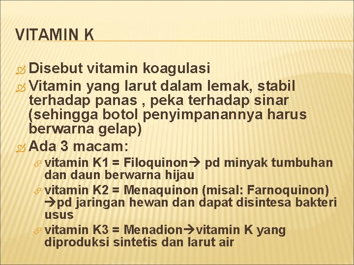 VITAMIN K Disebut vitamin koagulasi Vitamin yang larut dalam lemak, stabil terhadap panas ,