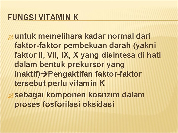 FUNGSI VITAMIN K untuk memelihara kadar normal dari faktor-faktor pembekuan darah (yakni faktor II,