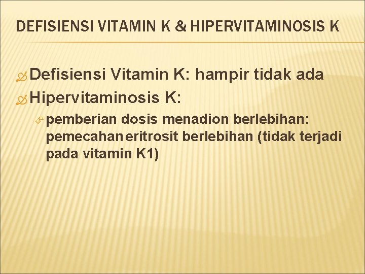 DEFISIENSI VITAMIN K & HIPERVITAMINOSIS K Defisiensi Vitamin K: hampir tidak ada Hipervitaminosis K: