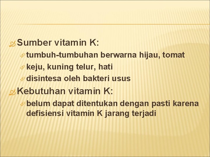  Sumber vitamin K: tumbuh-tumbuhan berwarna hijau, tomat keju, kuning telur, hati disintesa oleh